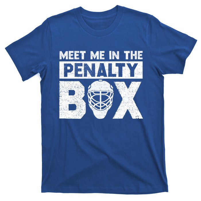 Hockey Fan Funny Gift Meet Me In Penalty Box Hockey Season Great Gift T-Shirt