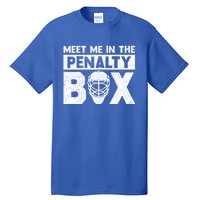 Hockey Fan Funny Gift Meet Me In Penalty Box Hockey Season Great Gift Tall T-Shirt