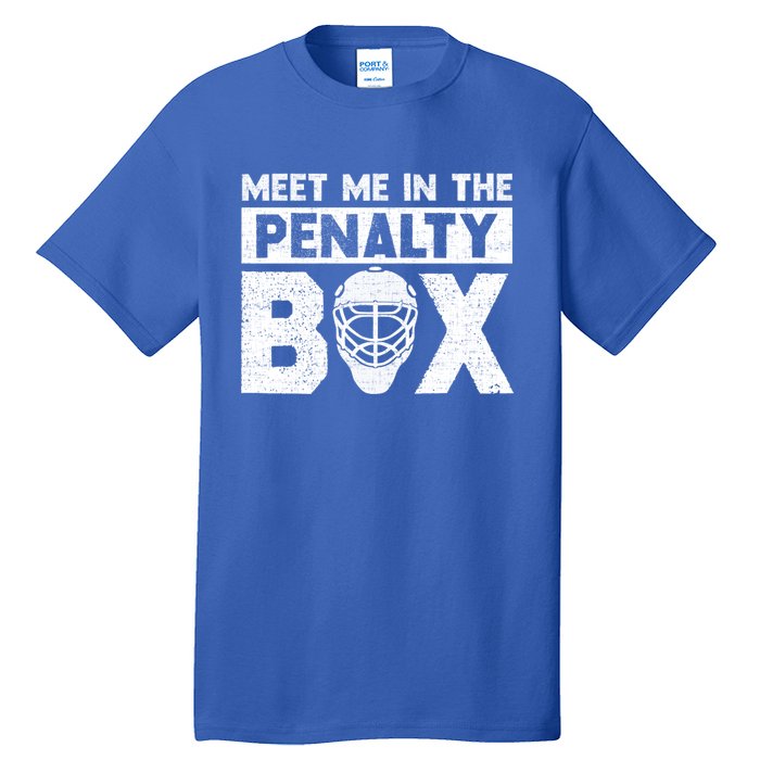 Hockey Fan Funny Gift Meet Me In Penalty Box Hockey Season Great Gift Tall T-Shirt