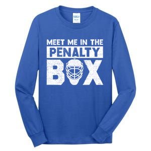 Hockey Fan Funny Gift Meet Me In Penalty Box Hockey Season Great Gift Tall Long Sleeve T-Shirt