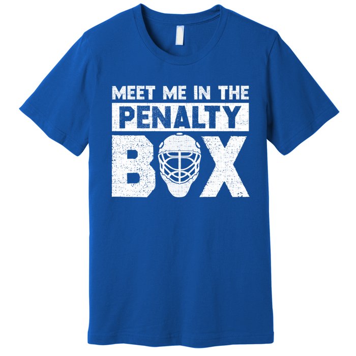 Hockey Fan Funny Gift Meet Me In Penalty Box Hockey Season Great Gift Premium T-Shirt