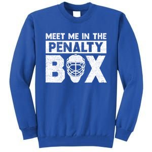 Hockey Fan Funny Gift Meet Me In Penalty Box Hockey Season Great Gift Tall Sweatshirt