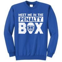 Hockey Fan Funny Gift Meet Me In Penalty Box Hockey Season Great Gift Tall Sweatshirt