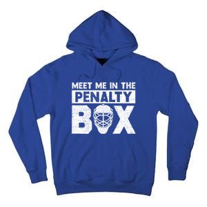 Hockey Fan Funny Gift Meet Me In Penalty Box Hockey Season Great Gift Tall Hoodie