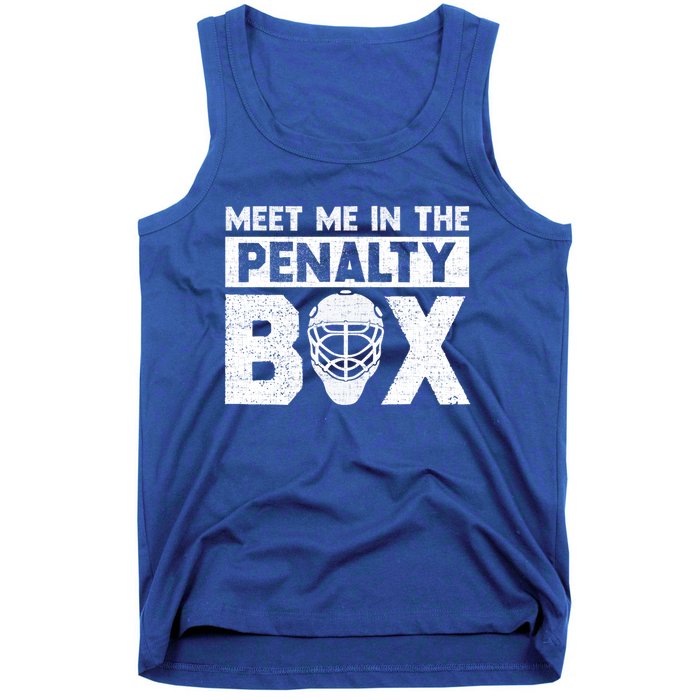 Hockey Fan Funny Gift Meet Me In Penalty Box Hockey Season Great Gift Tank Top