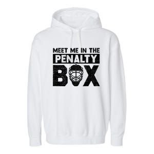 Hockey Fan Funny Gift Meet Me In Penalty Box Hockey Season Great Gift Garment-Dyed Fleece Hoodie