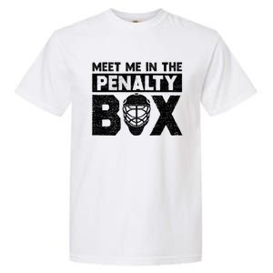 Hockey Fan Funny Gift Meet Me In Penalty Box Hockey Season Great Gift Garment-Dyed Heavyweight T-Shirt