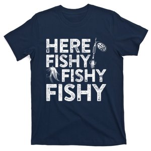 Here Fishy Fishy Fishy Fishing Fisherman Funny Quote T-Shirt