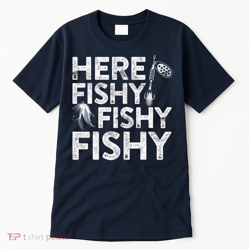 Here Fishy Fishy Fishy Fishing Fisherman Funny Quote Tall T-Shirt