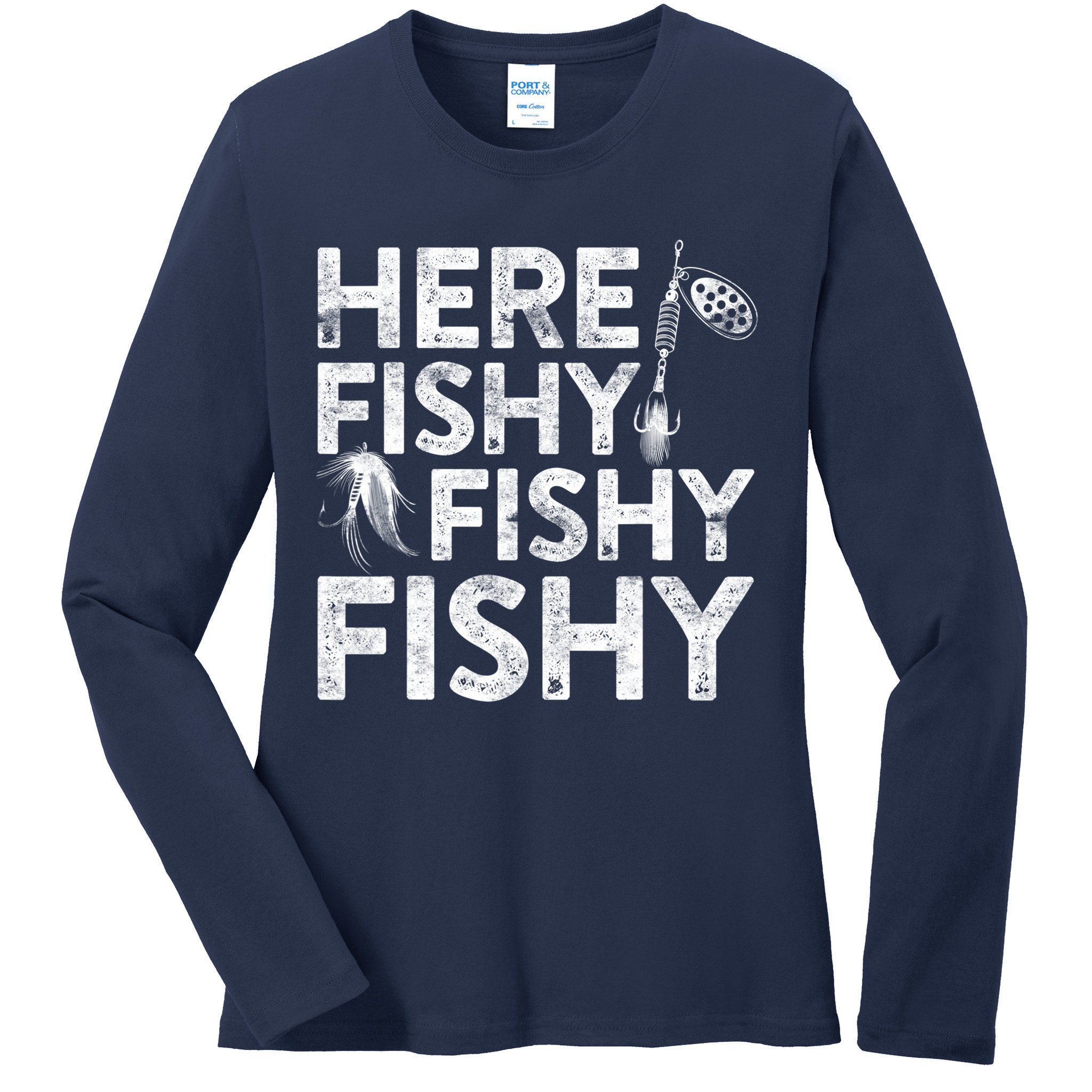 Here Fishy Fishy Fishy Fishing Fisherman Funny Quote Ladies Long Sleeve Shirt