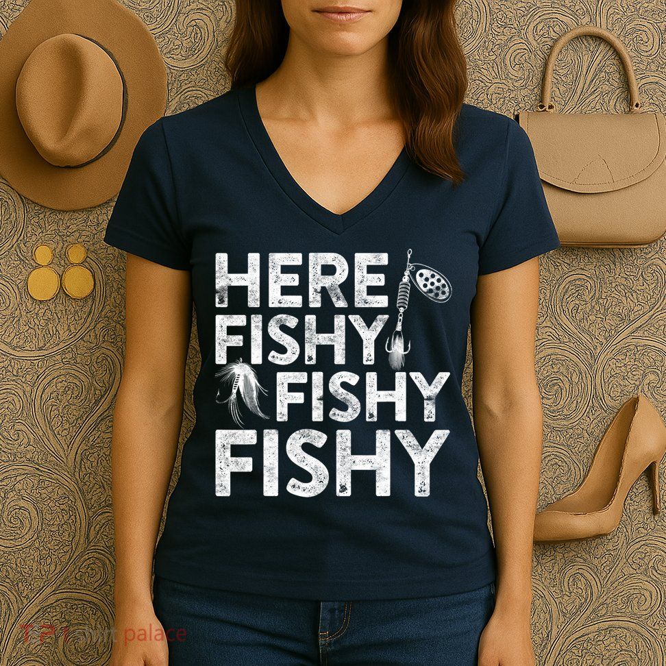 Here Fishy Fishy Fishy Fishing Fisherman Funny Quote Women's V-Neck T-Shirt