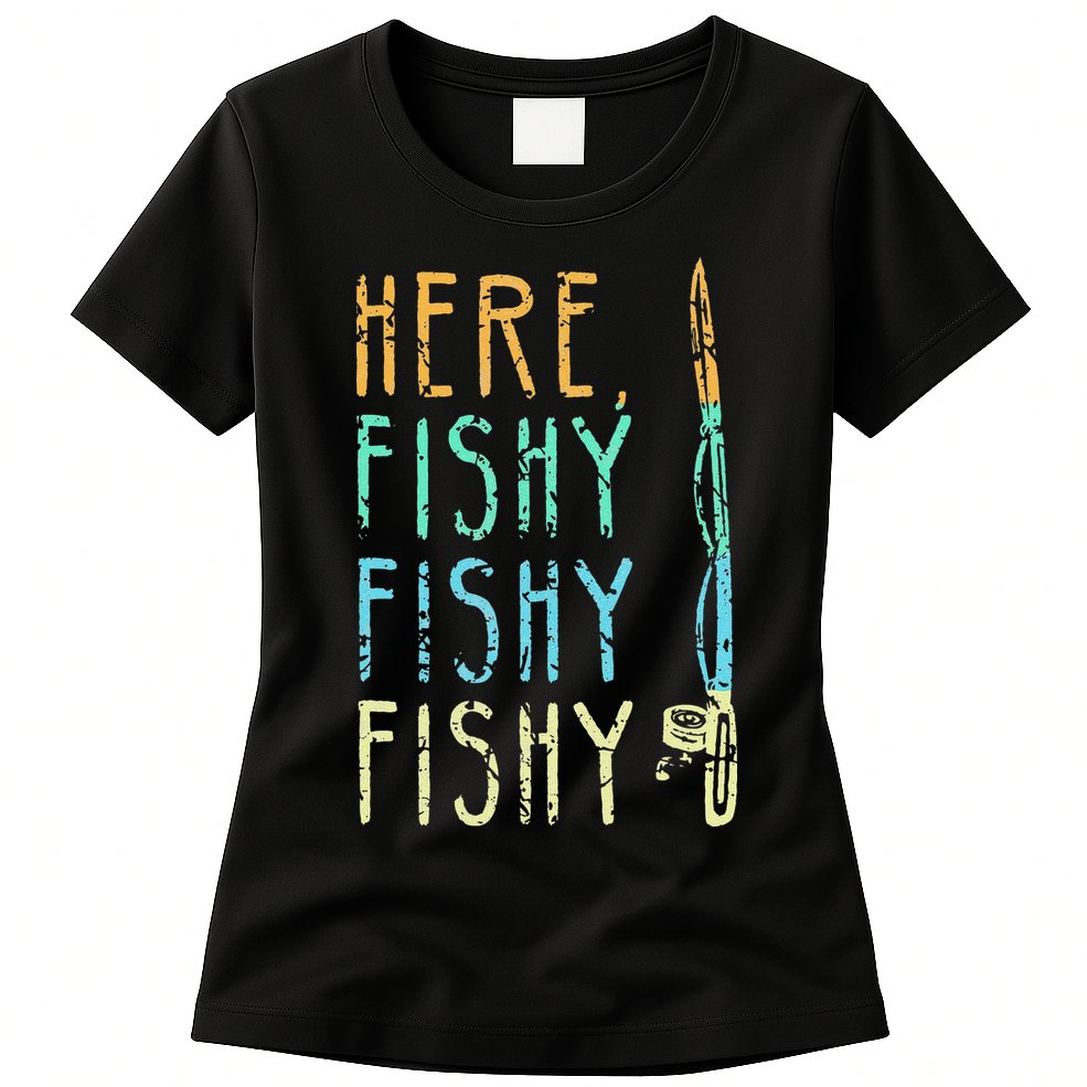 Here Fishy Fishy Fishing Lover Tee Fishermans Gift Womens T-Shirt