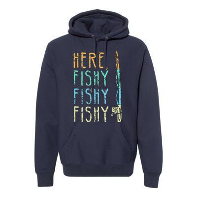 Here Fishy Fishy Fishing Lover Tee Fishermans Gift Premium Hoodie