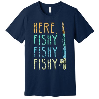 Here Fishy Fishy Fishing Lover Tee Fishermans Gift Premium T-Shirt