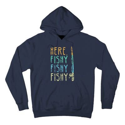 Here Fishy Fishy Fishing Lover Tee Fishermans Gift Tall Hoodie