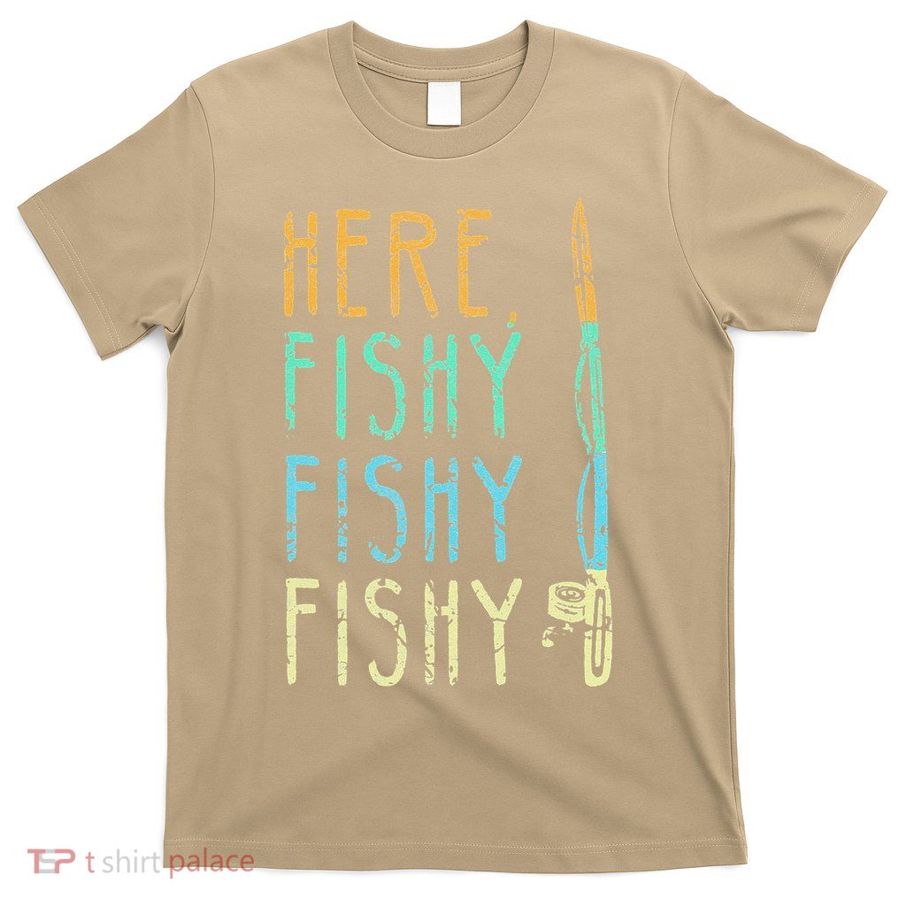 Here Fishy Fishy Fishing Lover Tee Fishermans Gift T-Shirt