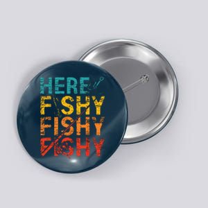 Here Fishy Fishy Fishy Fishing Gift Button