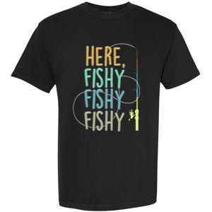 Here Fishy Fisherman Fishing Rod Fish Fishing Saying Angler Garment-Dyed Heavyweight T-Shirt