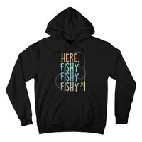 Here Fishy Fisherman Fishing Rod Fish Fishing Saying Angler Hoodie