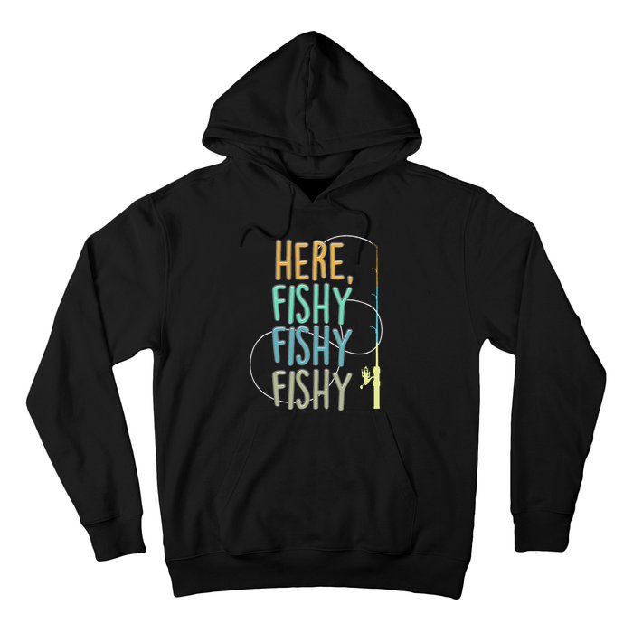 Here Fishy Fisherman Fishing Rod Fish Fishing Saying Angler Hoodie