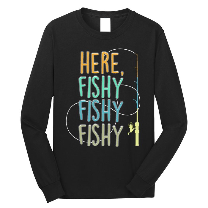 Here Fishy Fisherman Fishing Rod Fish Fishing Saying Angler Long Sleeve Shirt