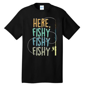 Here Fishy Fisherman Fishing Rod Fish Fishing Saying Angler Tall T-Shirt