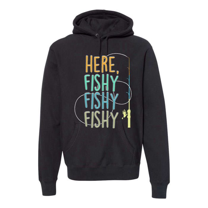 Here Fishy Fisherman Fishing Rod Fish Fishing Saying Angler Premium Hoodie