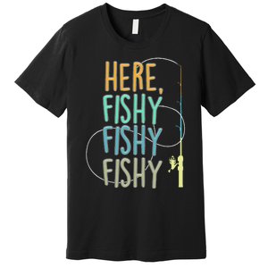 Here Fishy Fisherman Fishing Rod Fish Fishing Saying Angler Premium T-Shirt