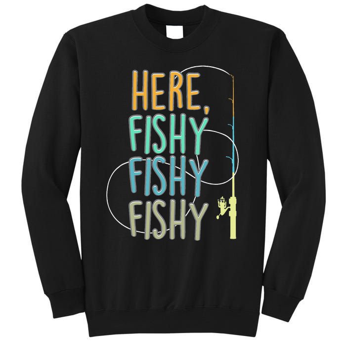 Here Fishy Fisherman Fishing Rod Fish Fishing Saying Angler Tall Sweatshirt