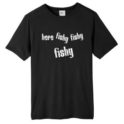 Here Fishy Fishy Fishy Funny Fishing Gift Tall Fusion ChromaSoft Performance T-Shirt