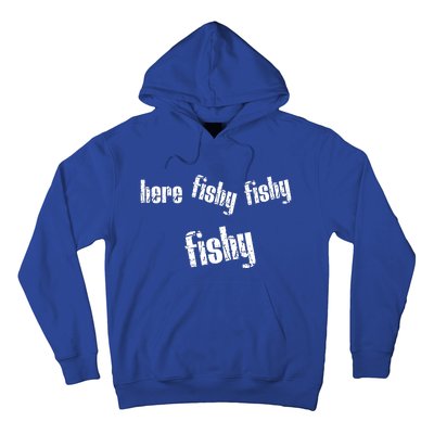 Here Fishy Fishy Fishy Funny Fishing Gift Hoodie