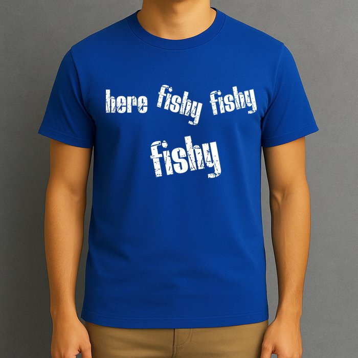 Here Fishy Fishy Fishy Funny Fishing Gift T-Shirt