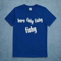 Here Fishy Fishy Fishy Funny Fishing Gift T-Shirt