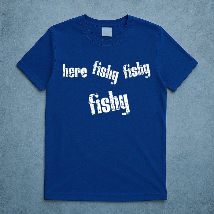 Here Fishy Fishy Fishy Funny Fishing Gift T-Shirt