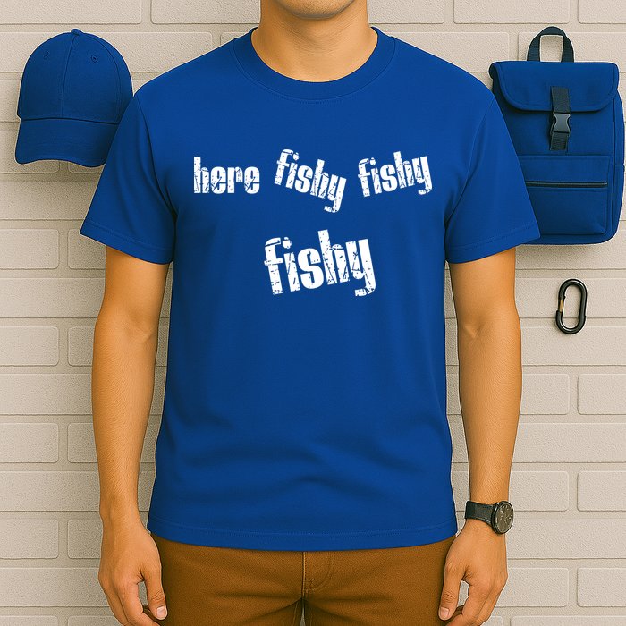 Here Fishy Fishy Fishy Funny Fishing Gift T-Shirt
