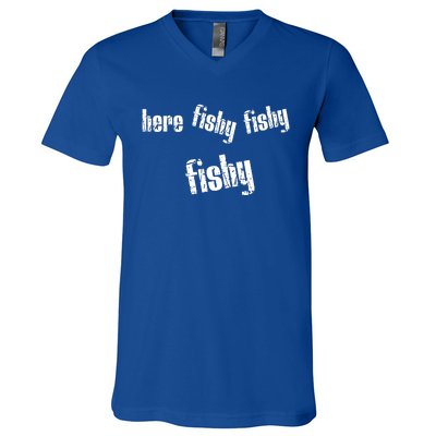 Here Fishy Fishy Fishy Funny Fishing Gift V-Neck T-Shirt