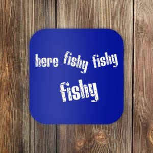 Here Fishy Fishy Fishy Funny Fishing Gift Coaster