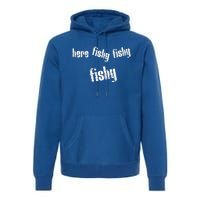 Here Fishy Fishy Fishy Funny Fishing Gift Premium Hoodie