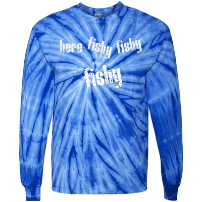 Here Fishy Fishy Fishy Funny Fishing Gift Tie-Dye Long Sleeve Shirt