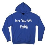 Here Fishy Fishy Fishy Funny Fishing Gift Tall Hoodie