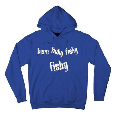 Here Fishy Fishy Fishy Funny Fishing Gift Tall Hoodie