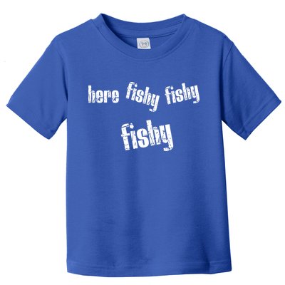 Here Fishy Fishy Fishy Funny Fishing Gift Toddler T-Shirt