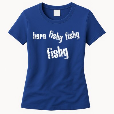 Here Fishy Fishy Fishy Funny Fishing Gift Womens T-Shirt