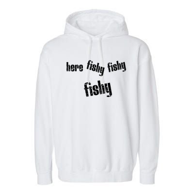 Here Fishy Fishy Fishy Funny Fishing Gift Garment-Dyed Fleece Hoodie