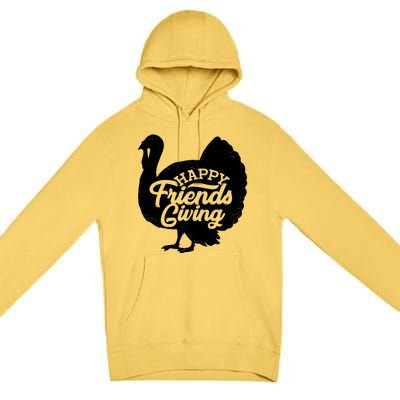 Happy Friends Giving Funny Thanksgiving Turkey Gift Meaningful Gift Premium Pullover Hoodie