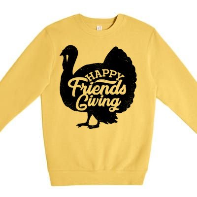 Happy Friends Giving Funny Thanksgiving Turkey Gift Meaningful Gift Premium Crewneck Sweatshirt