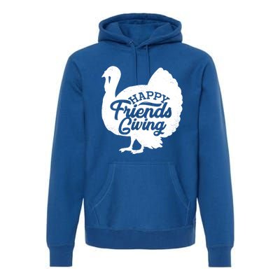 Happy Friends Giving Funny Thanksgiving Turkey Gift Meaningful Gift Premium Hoodie