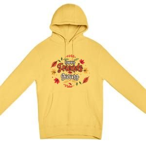 Happy Friends Giving Happy Thanksgiving Turkey Day Great Gift Premium Pullover Hoodie