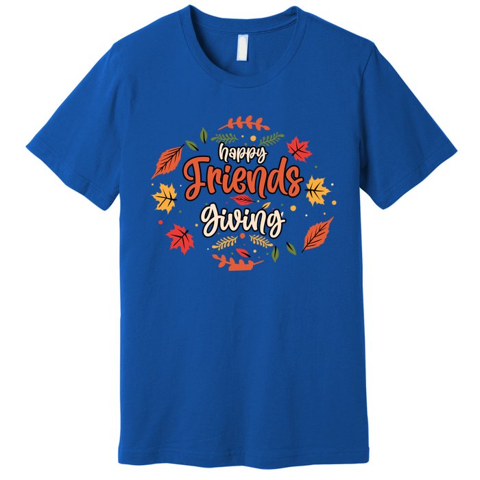 Happy Friends Giving Happy Thanksgiving Turkey Day Great Gift Premium T-Shirt