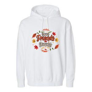 Happy Friends Giving Happy Thanksgiving Turkey Day Great Gift Garment-Dyed Fleece Hoodie